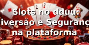 ⭐ Slots no dduu: Diversão e Segurança na plataforma